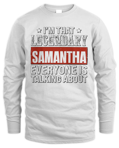 I'm That Legendary Name Everyone Is Talking About Funny Graphic T-Shirt SAMANTHA M1-73 / Men's Long Sleeved T-Shirt / white