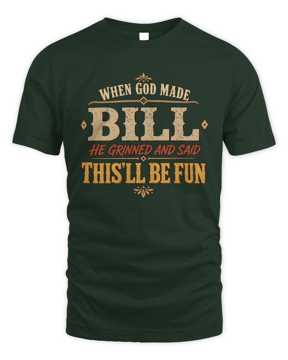 When God Made Your Name Funny Western T-Shirt BILL M1-81 / Unisex Standard T-Shirt / forest green