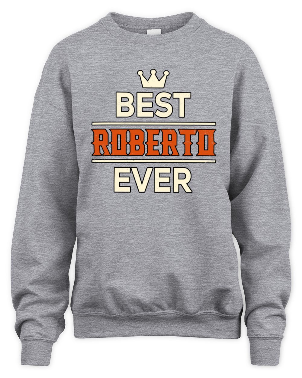 Best Your Name With Crown Shirt ROBERTO M1-59 / Unisex Sweatshirt / sport grey