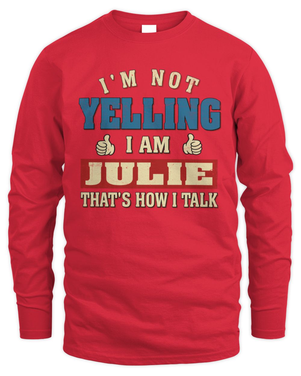 I'm Not Yelling I'm Name That's How I Talk Shirt JULIE M1-67 / Men's Long Sleeved T-Shirt / red