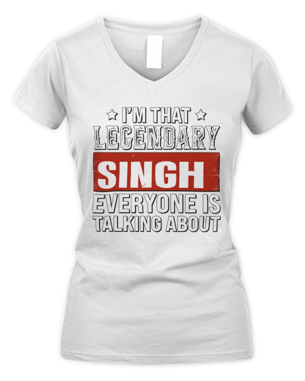 I'm That Legendary Name Everyone Is Talking About Funny Graphic T-Shirt SINGH M1-73 / Women's V-Neck T-Shirt / white