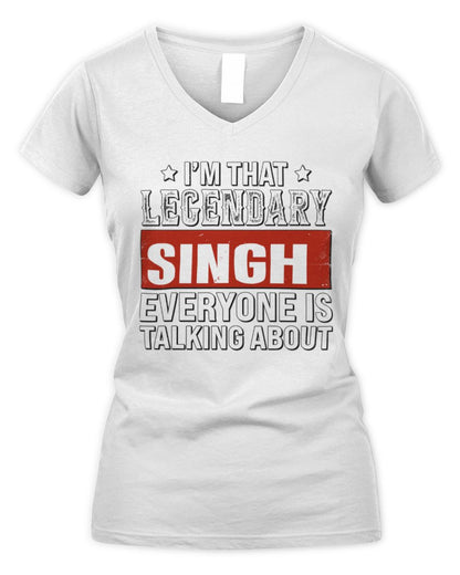 I'm That Legendary Name Everyone Is Talking About Funny Graphic T-Shirt SINGH M1-73 / Women's V-Neck T-Shirt / white