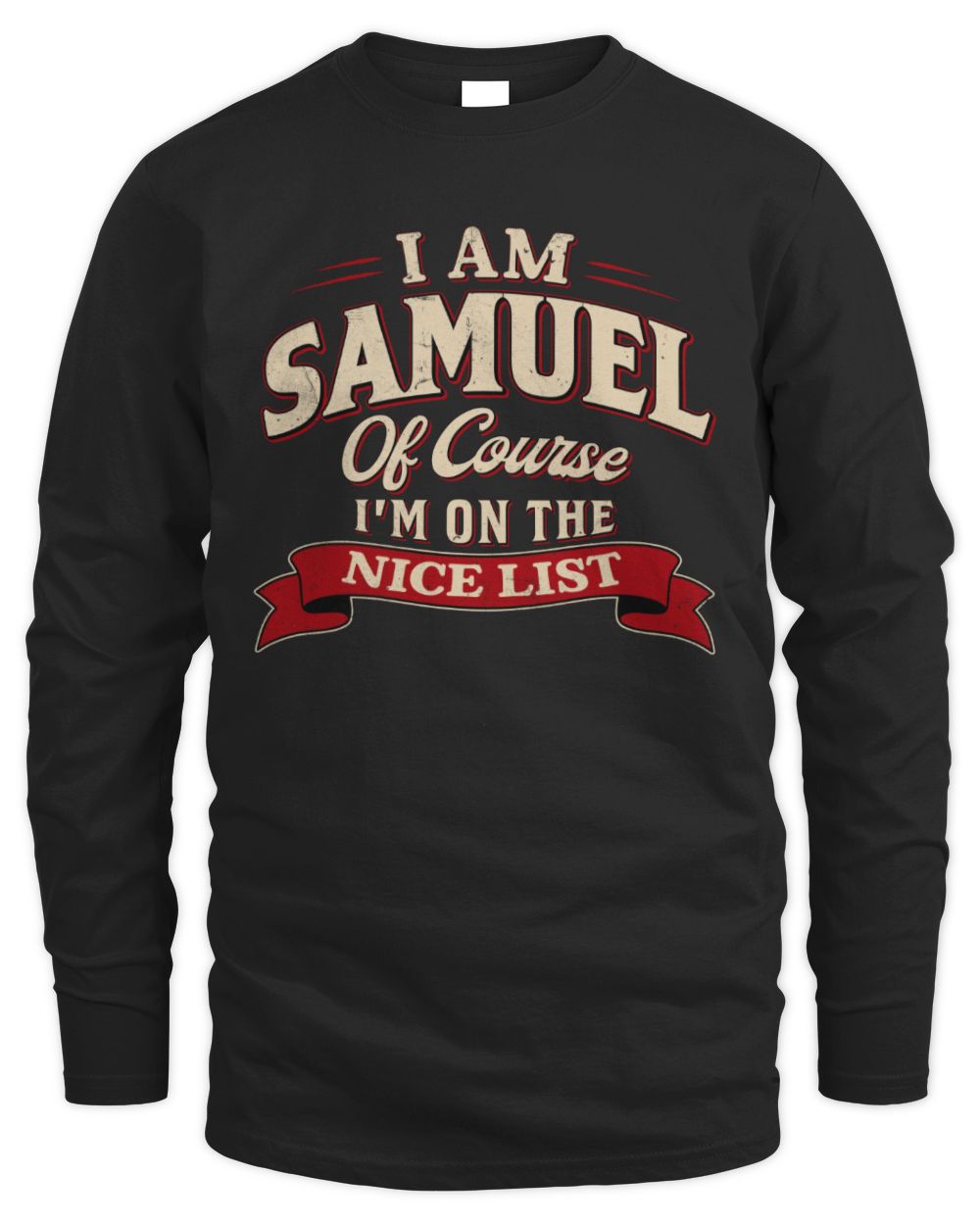 I'm Name Of Course I'm On The Nice List Funny Christmas Shirt SAMUEL M1-68 / Men's Long Sleeved T-Shirt / black