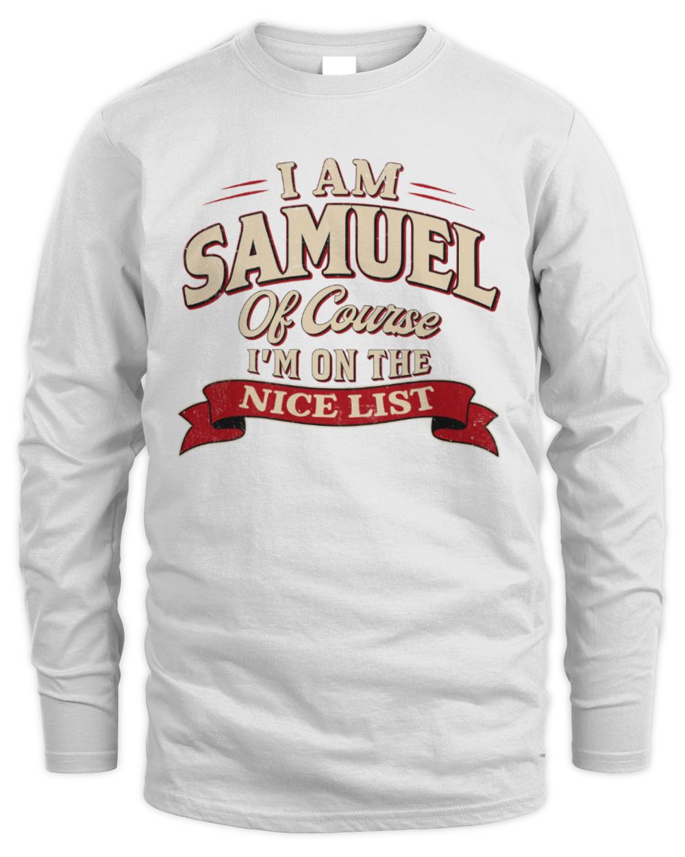 I'm Name Of Course I'm On The Nice List Funny Christmas Shirt SAMUEL M1-68 / Men's Long Sleeved T-Shirt / white