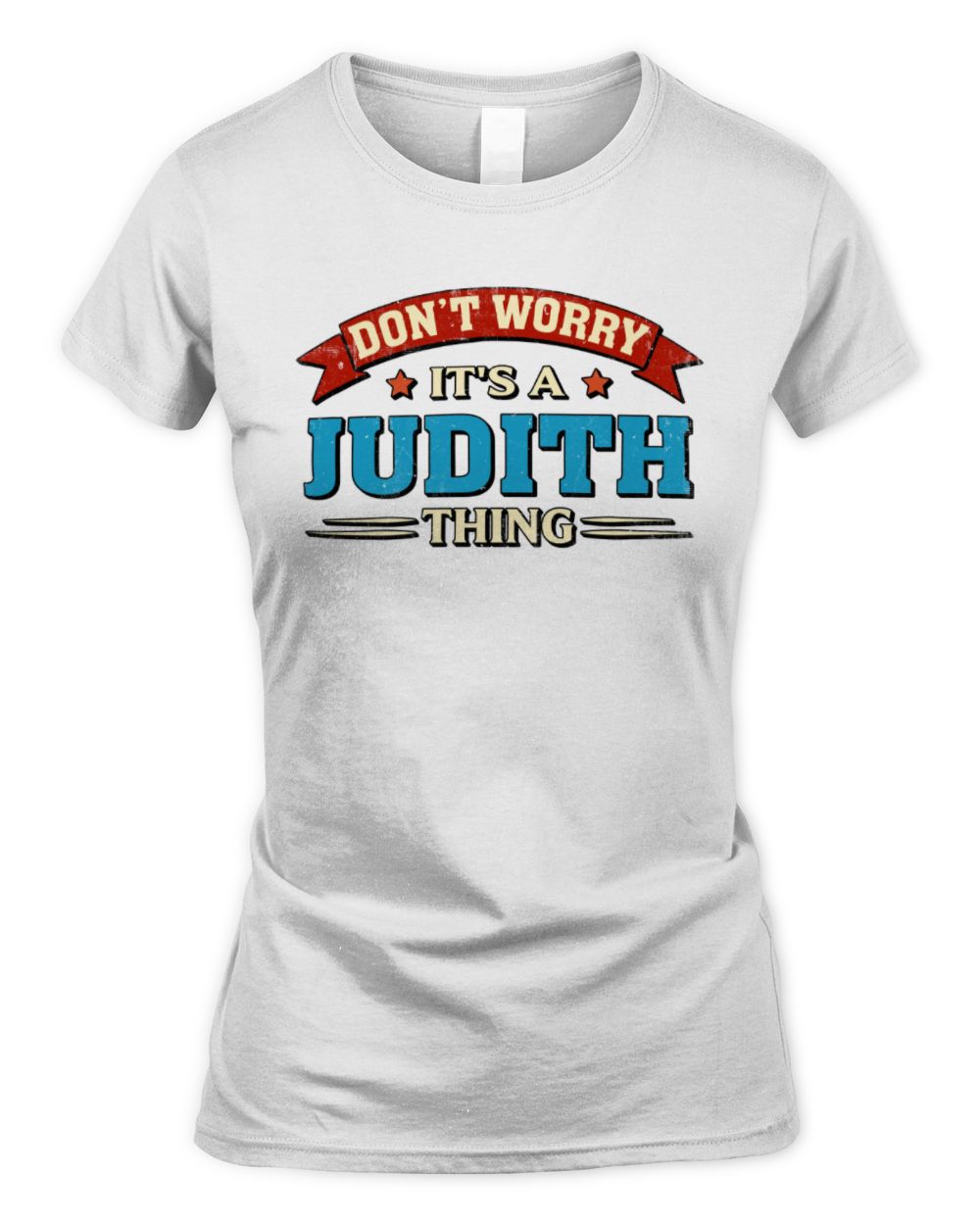 Don't Worry It's a Your Name Thing Funny Retro T-Shirt JUDITH M1-57 / Women's Standard T-Shirt / white