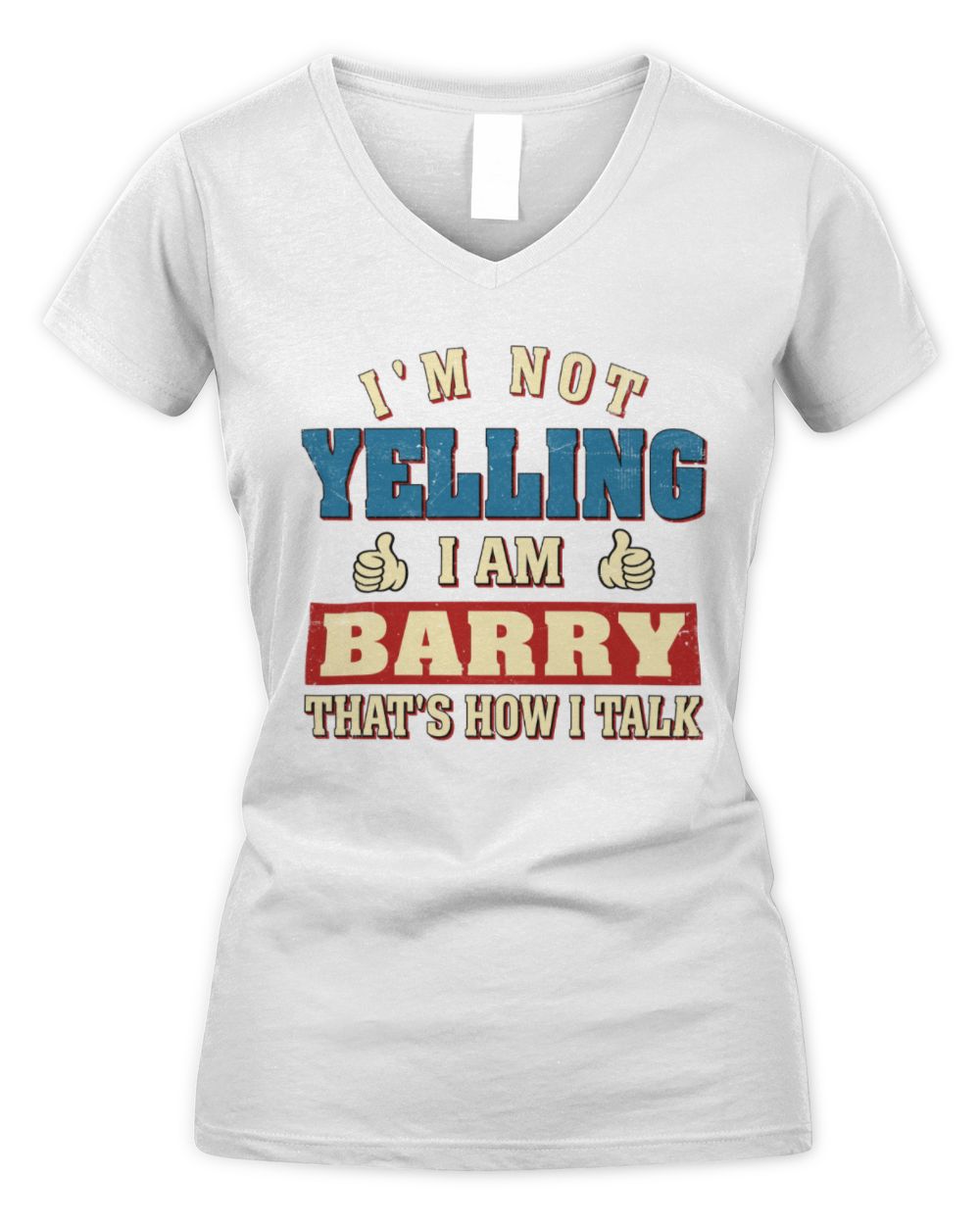 I'm Not Yelling I'm Name That's How I Talk Shirt BARRY M1-67 / Women's V-Neck T-Shirt / white