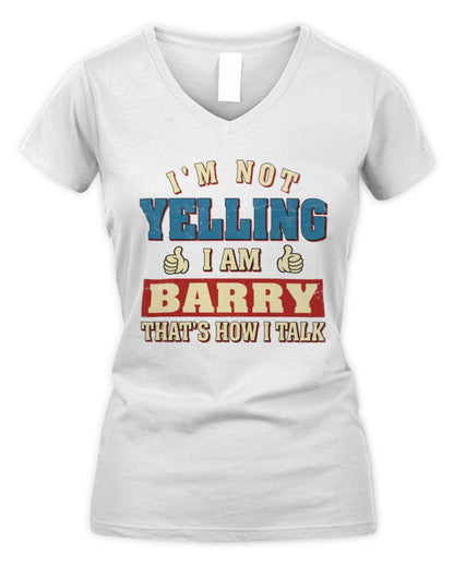 I'm Not Yelling I'm Name That's How I Talk Shirt BARRY M1-67 / Women's V-Neck T-Shirt / white