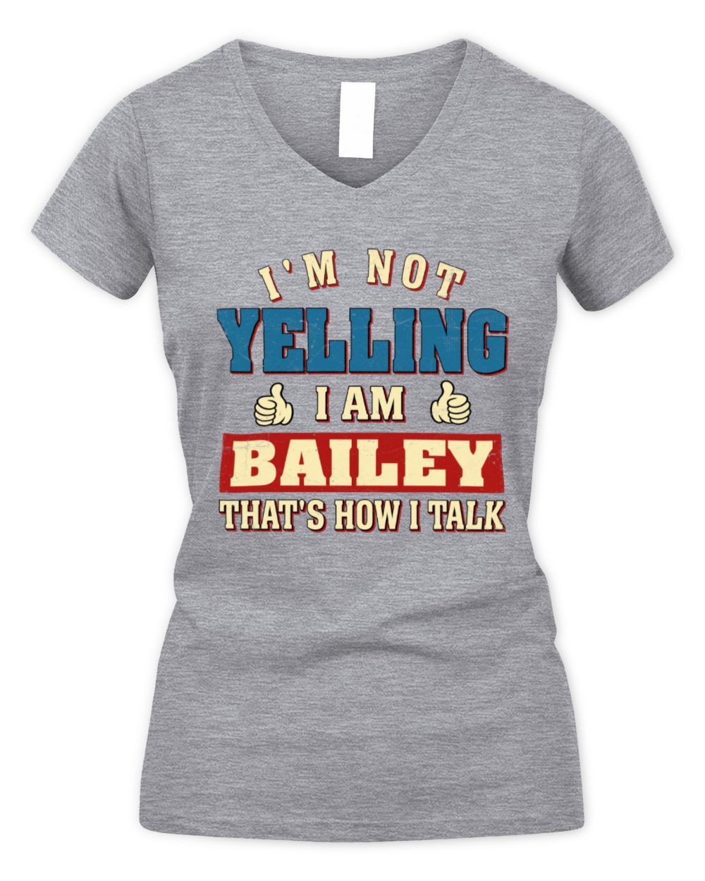 I'm Not Yelling I'm Name That's How I Talk Shirt BAILEY M1-67 / Women's V-Neck T-Shirt / sport grey