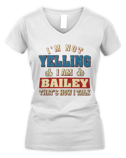 I'm Not Yelling I'm Name That's How I Talk Shirt BAILEY M1-67 / Women's V-Neck T-Shirt / white