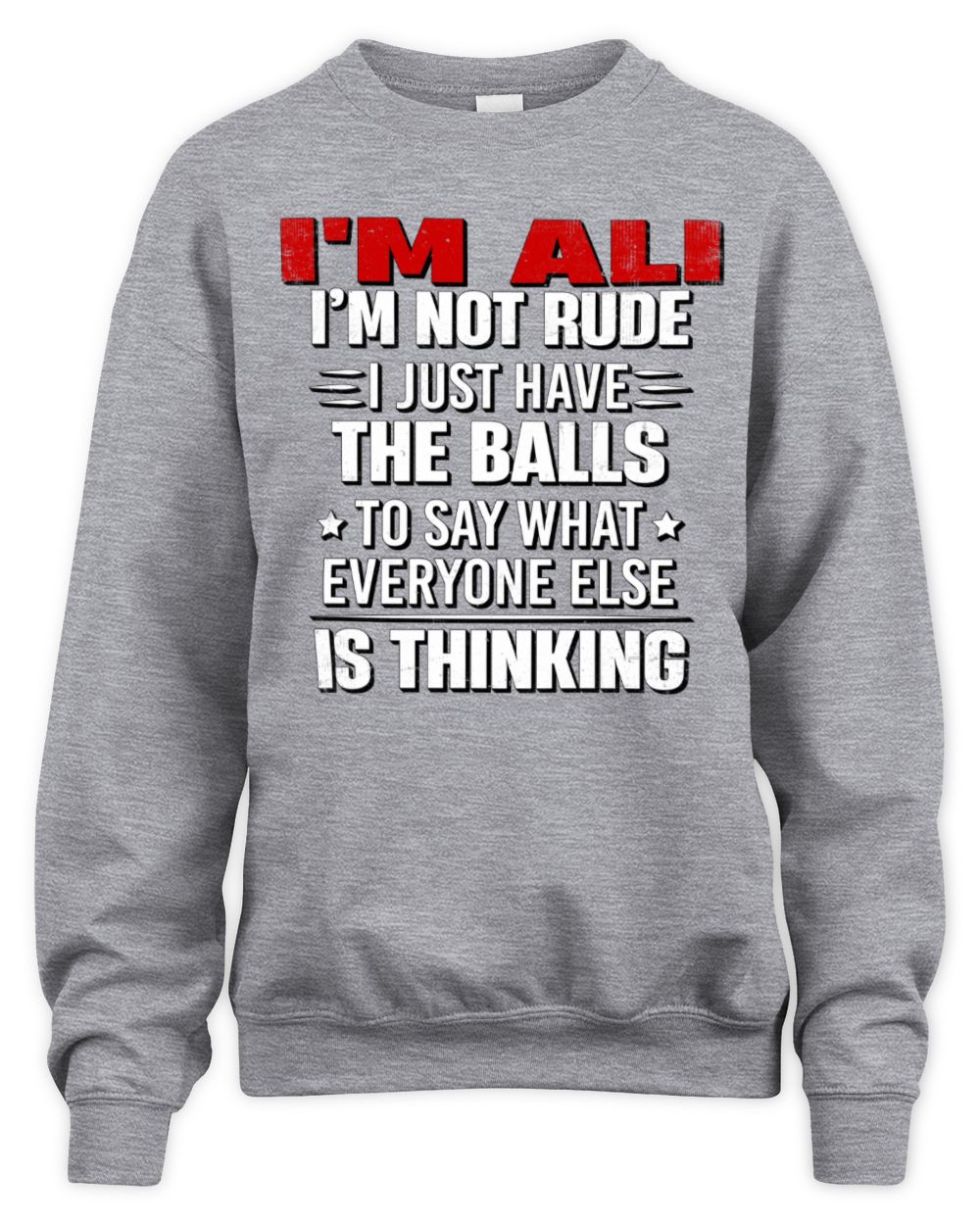 I'm Name I'm Not Rude I Just Have The Balls Funny T-Shirt ALI M1-46 / Unisex Sweatshirt / sport grey