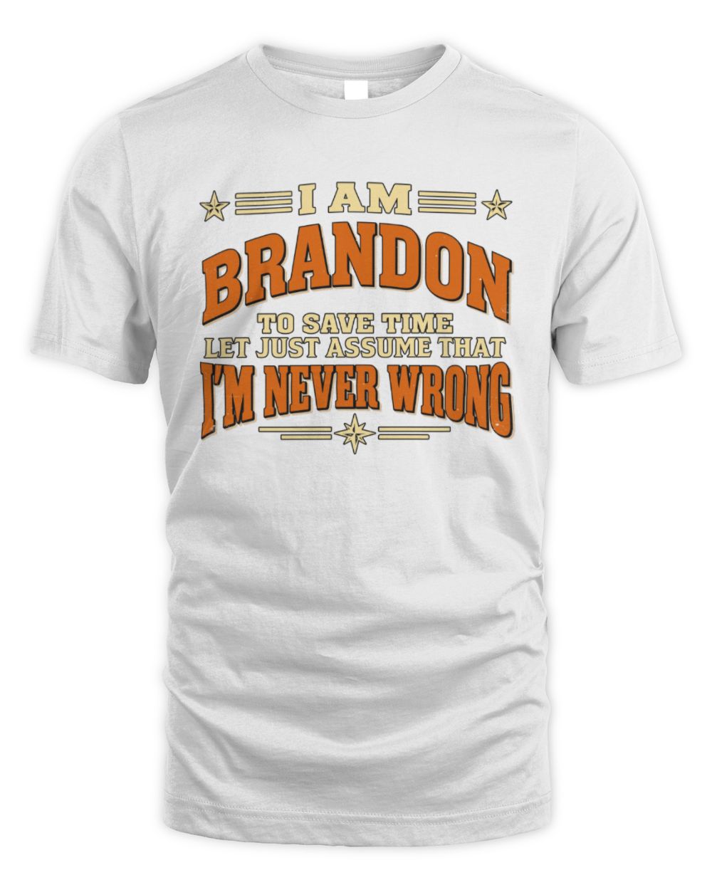 I'm Name Let's Just Assume I'm Never Wrong Retro Shirt BRANDON M1-64 / Unisex Standard T-Shirt / white