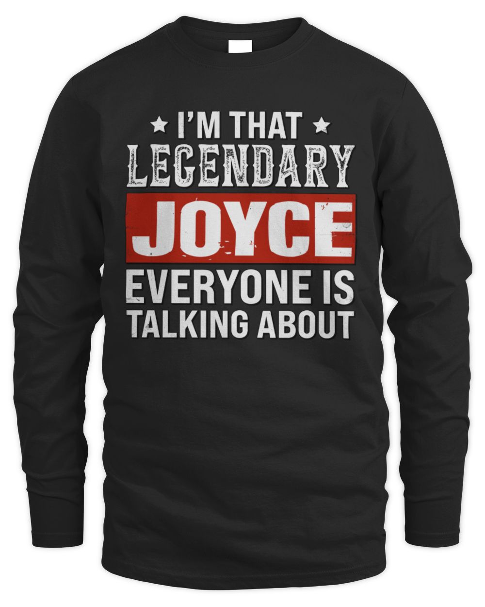 I'm That Legendary Name Everyone Is Talking About Funny Graphic T-Shirt JOYCE M1-73 / Men's Long Sleeved T-Shirt / black