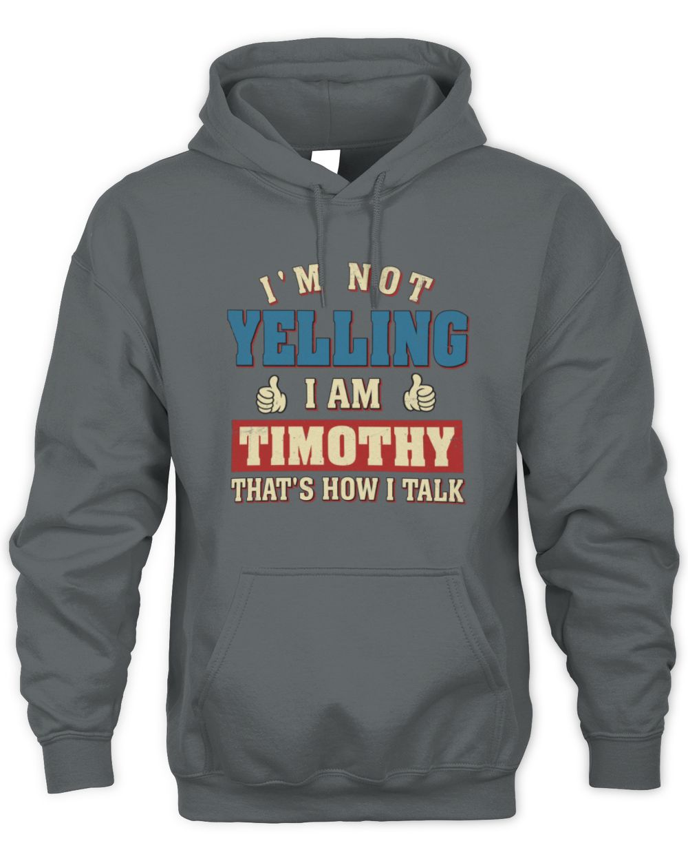 I'm Not Yelling I'm Name That's How I Talk Shirt TIMOTHY M1-67 / Unisex Hoodie / charcoal