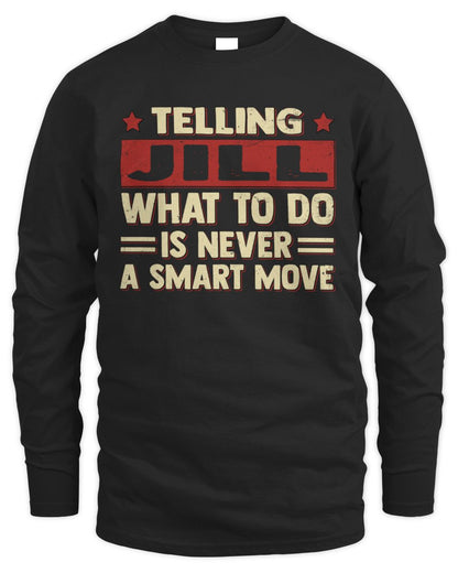 Telling Your Name What to Do Is Never a Smart Move Shirt JILL M1-66 / Men's Long Sleeved T-Shirt / black