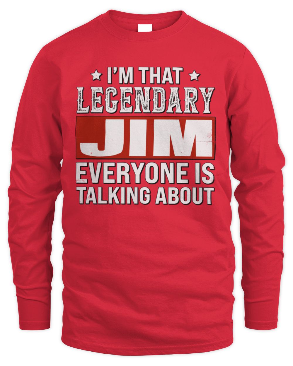 I'm That Legendary Name Everyone Is Talking About Funny Graphic T-Shirt JIM M1-73 / Men's Long Sleeved T-Shirt / red