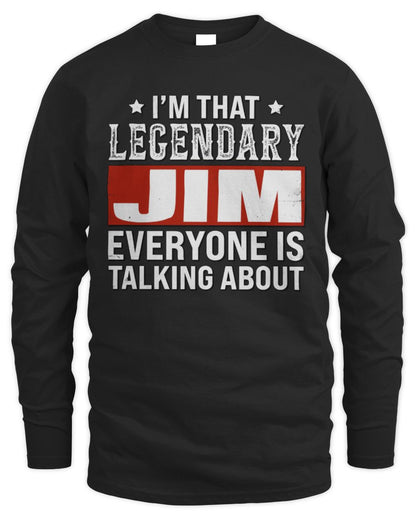 I'm That Legendary Name Everyone Is Talking About Funny Graphic T-Shirt JIM M1-73 / Men's Long Sleeved T-Shirt / black