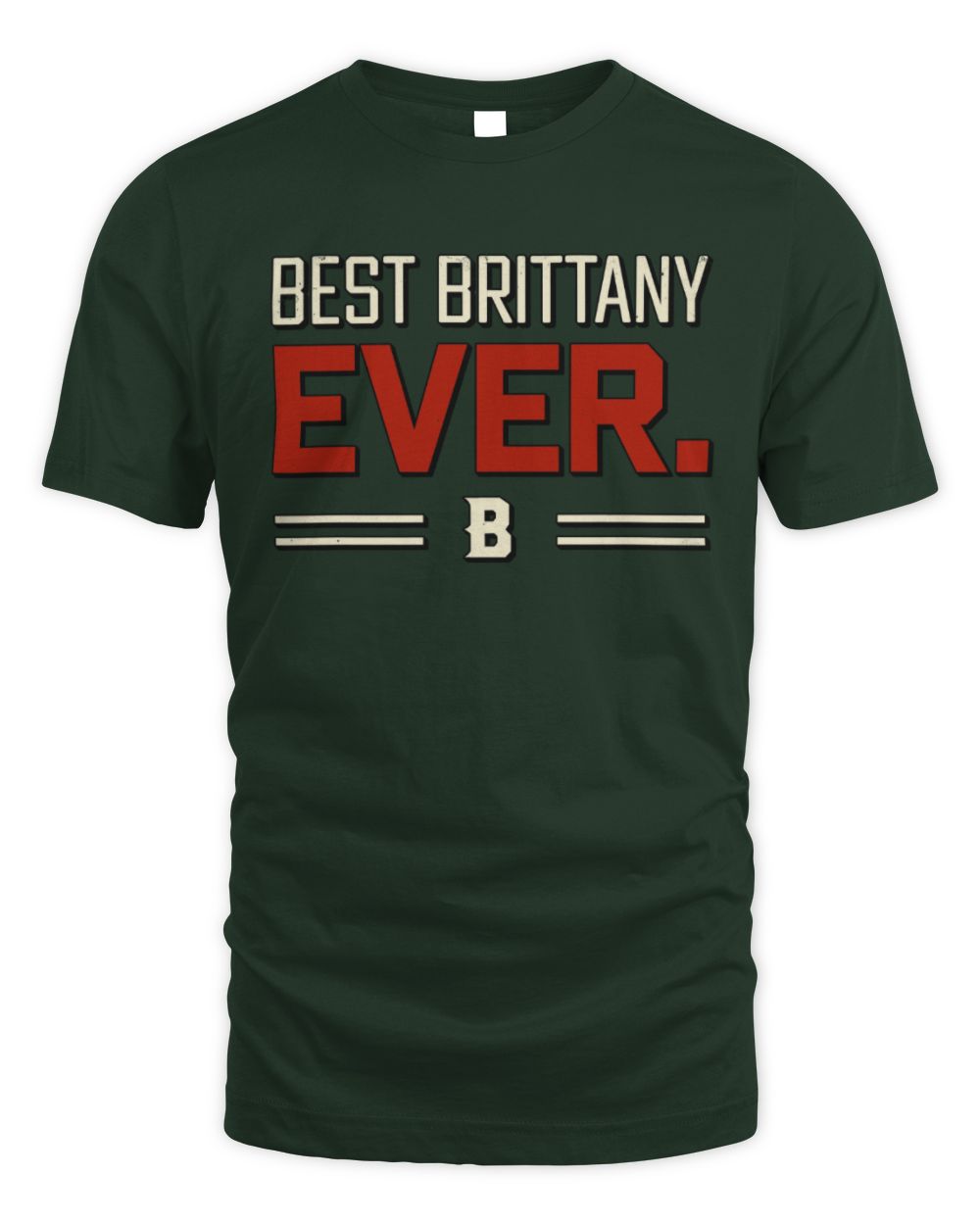 Best Your Name Ever Cool Shirt BRITTANY M1-58 / Unisex Standard T-Shirt / forest green
