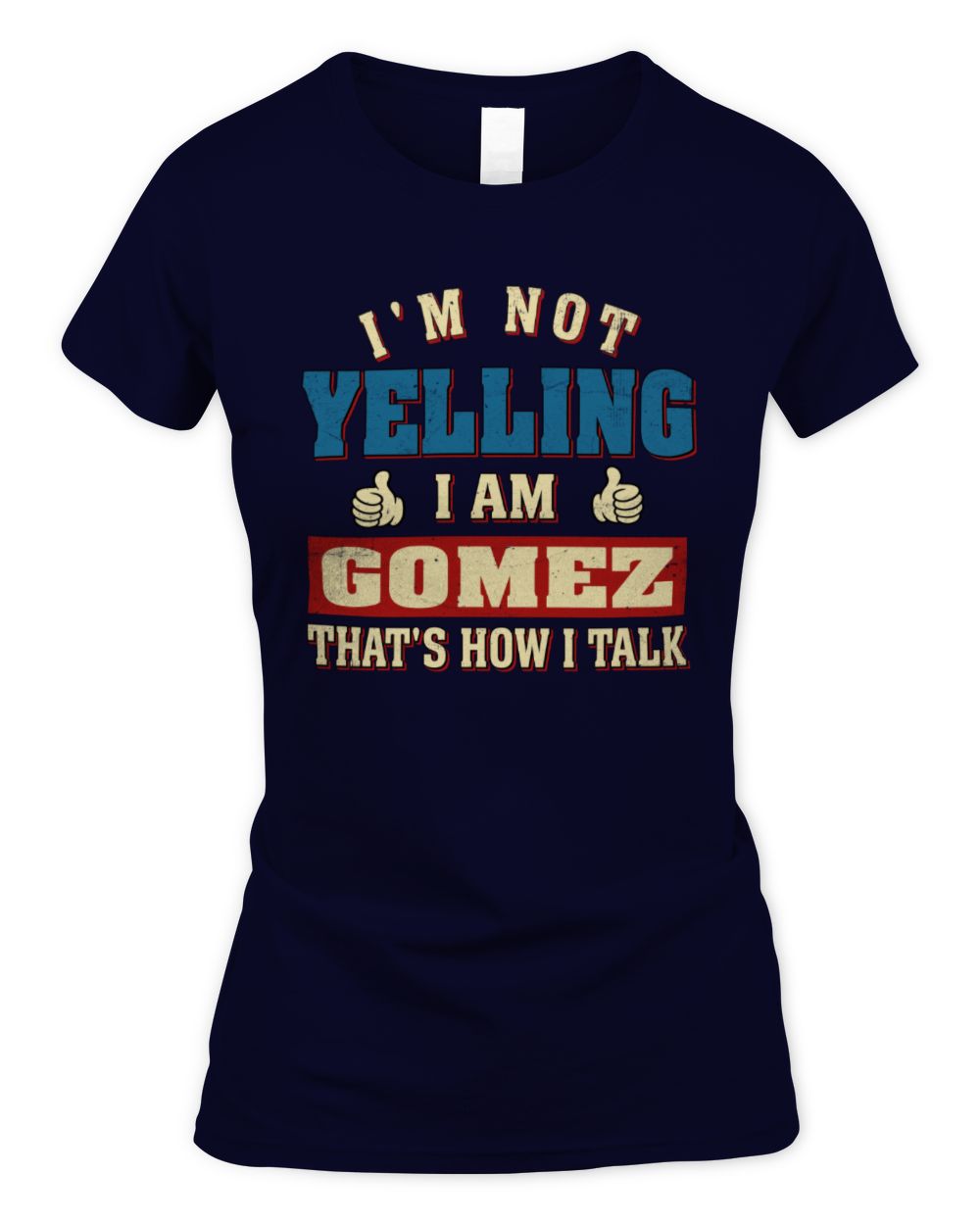I'm Not Yelling I'm Name That's How I Talk Shirt GOMEZ M1-67 / Women's Standard T-Shirt / navy