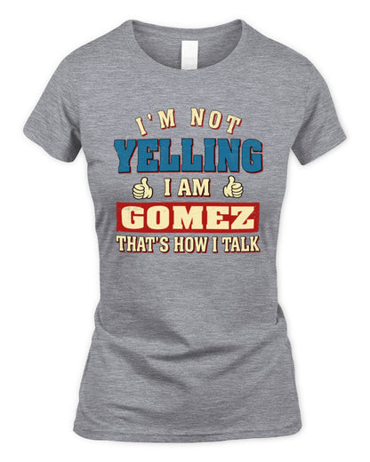 I'm Not Yelling I'm Name That's How I Talk Shirt GOMEZ M1-67 / Women's Standard T-Shirt / sport grey