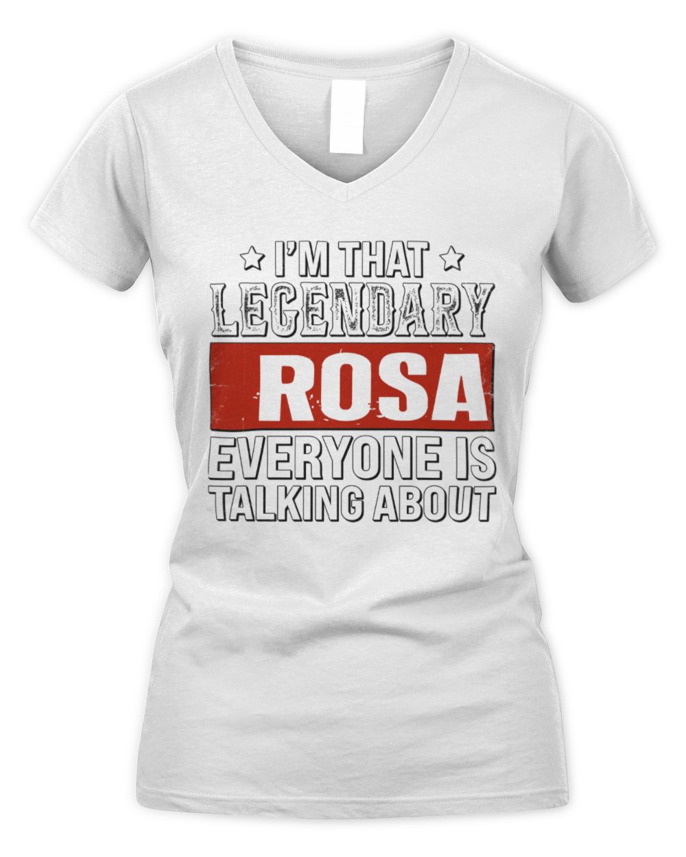 I'm That Legendary Name Everyone Is Talking About Funny Graphic T-Shirt ROSA M1-73 / Women's V-Neck T-Shirt / white