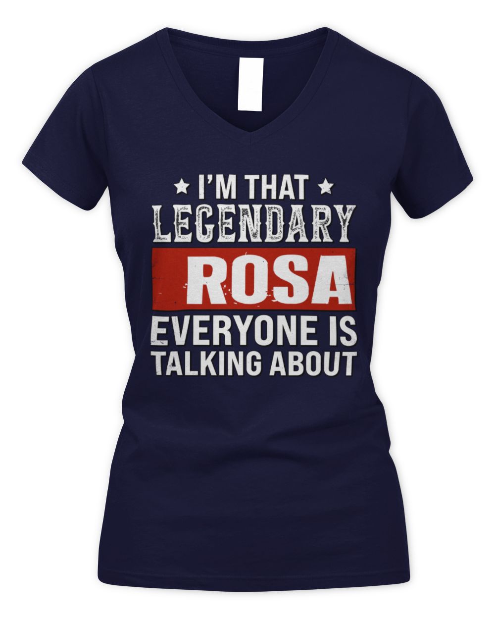 I'm That Legendary Name Everyone Is Talking About Funny Graphic T-Shirt ROSA M1-73 / Women's V-Neck T-Shirt / navy