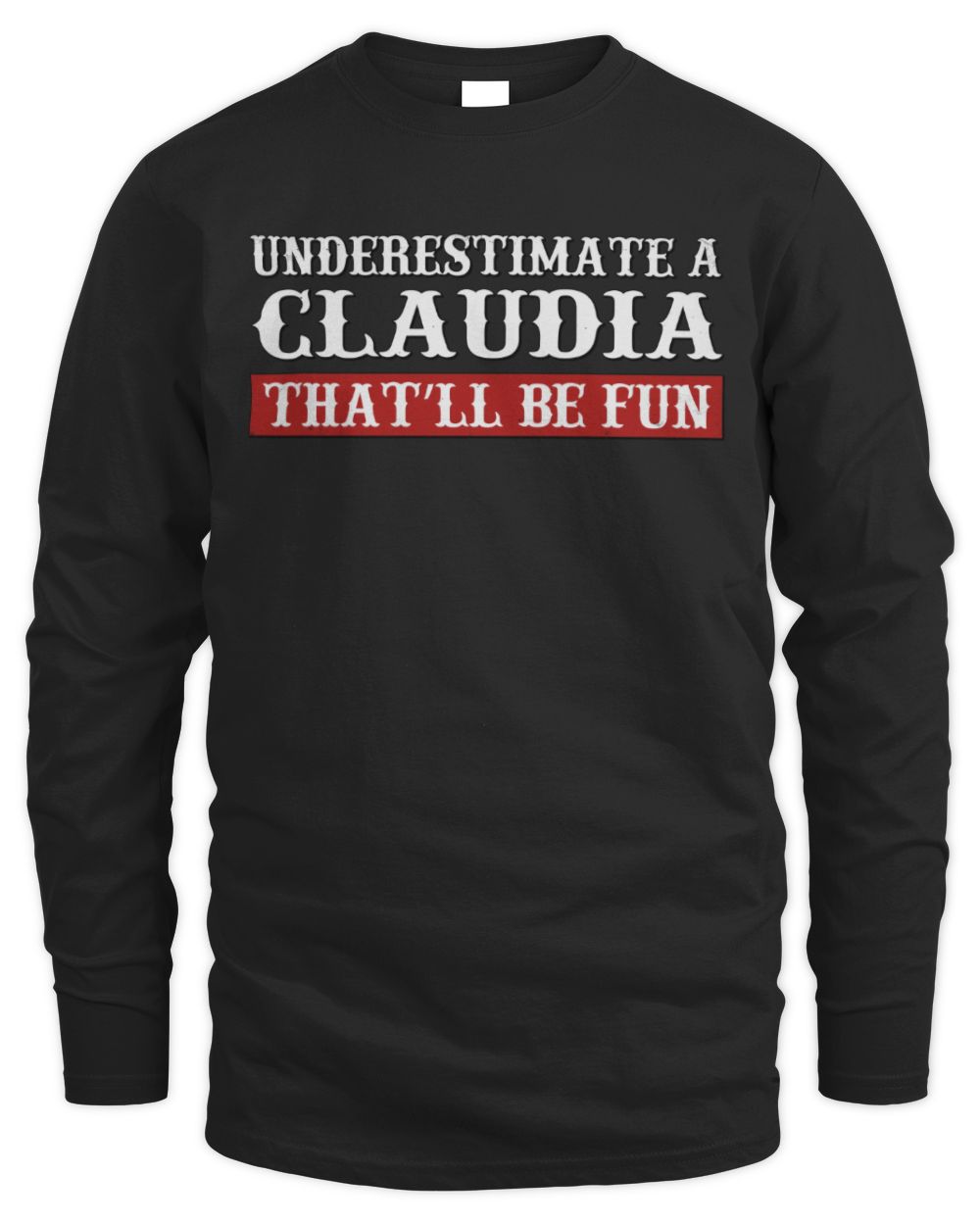 Underestimate Me That'll Be Fun Graphic T-Shirt CLAUDIA M1-69 / Men's Long Sleeved T-Shirt / black