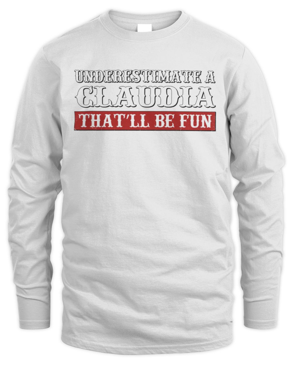 Underestimate Me That'll Be Fun Graphic T-Shirt CLAUDIA M1-69 / Men's Long Sleeved T-Shirt / white