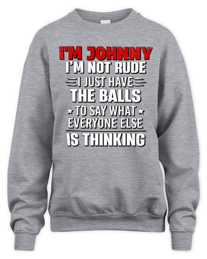 I'm Name I'm Not Rude I Just Have The Balls Funny T-Shirt JOHNNY M1-46 / Unisex Sweatshirt / sport grey