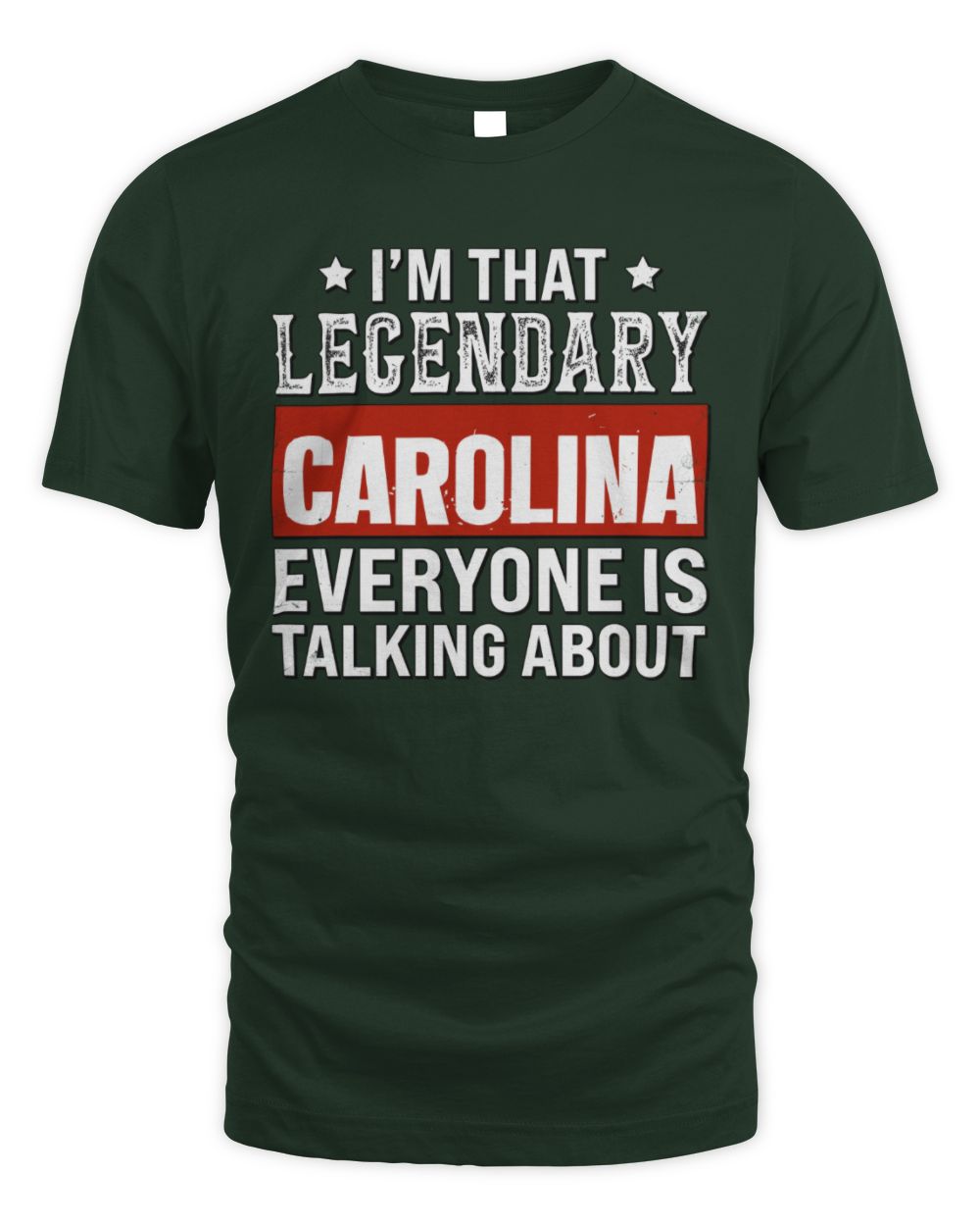 I'm That Legendary Name Everyone Is Talking About Funny Graphic T-Shirt CAROLINA M1-73 / Unisex Standard T-Shirt / forest green