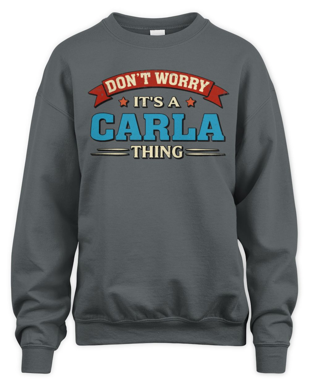 Don't Worry It's a Your Name Thing Funny Retro T-Shirt CARLA M1-57 / Unisex Sweatshirt / charcoal