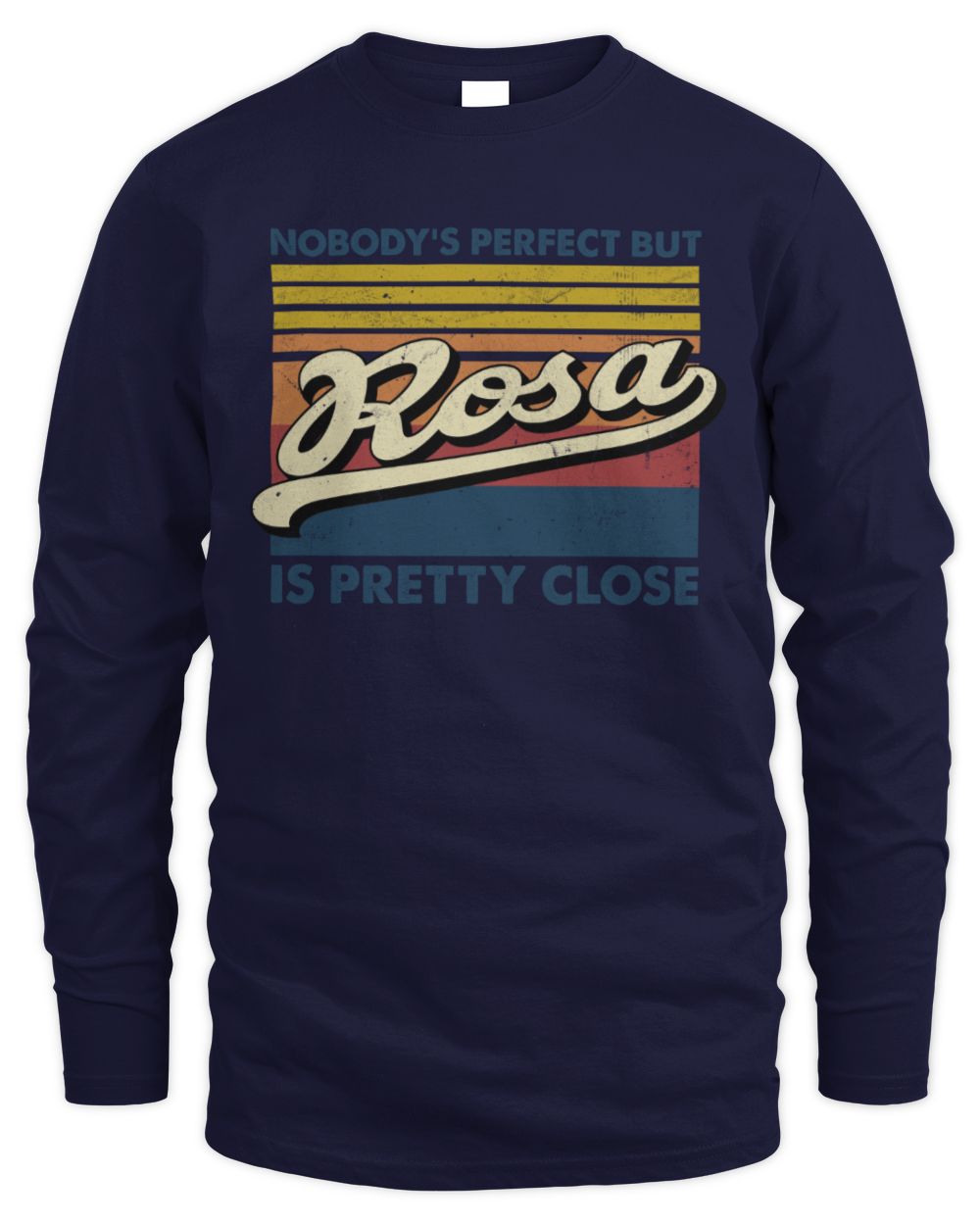 Nobody's Perfect But Your Name Is Pretty Close Retro Shirt ROSA M1-65 / Men's Long Sleeved T-Shirt / navy