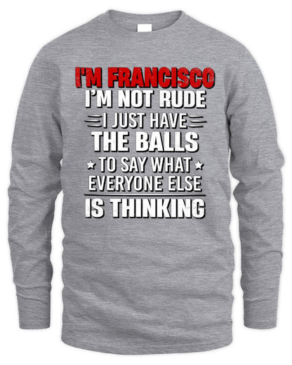 I'm Name I'm Not Rude I Just Have The Balls Funny T-Shirt FRANCISCO M1-46 / Men's Long Sleeved T-Shirt / sport grey