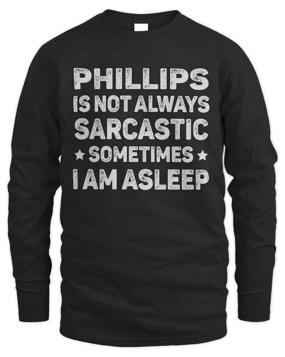 Your Name Is Not Always Sarcastic Funny T-Shirt PHILLIPS M1-62 / Men's Long Sleeved T-Shirt / black