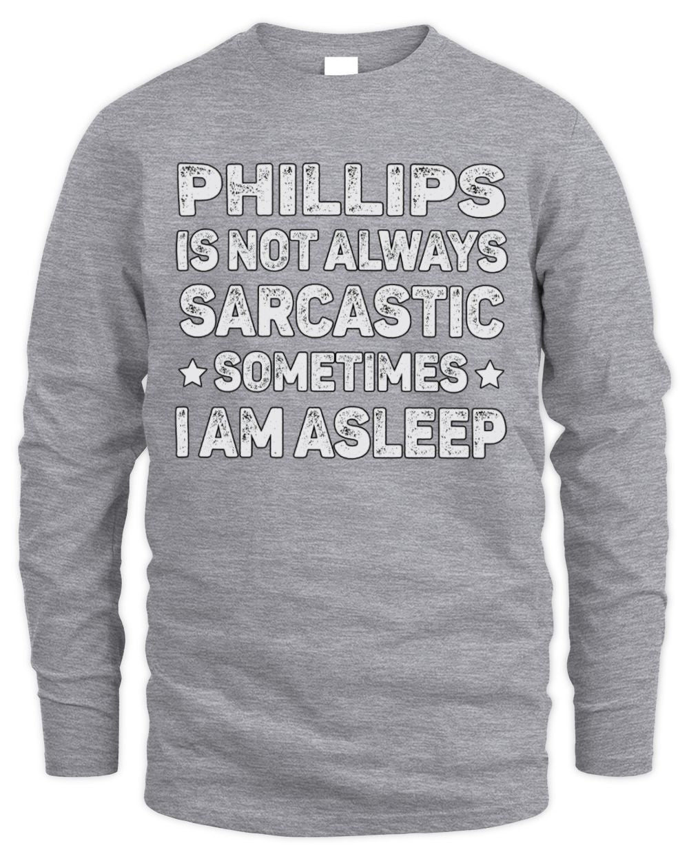 Your Name Is Not Always Sarcastic Funny T-Shirt PHILLIPS M1-62 / Men's Long Sleeved T-Shirt / sport grey