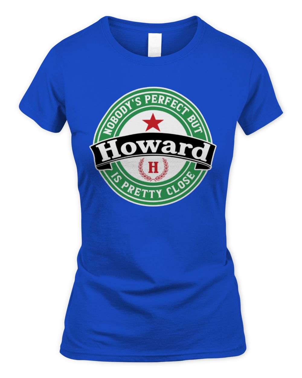 Nobody's Perfect But Your Name Is Pretty Close Heineken Beer T-Shirt HOWARD M1-S85 / Women's Standard T-Shirt / royal