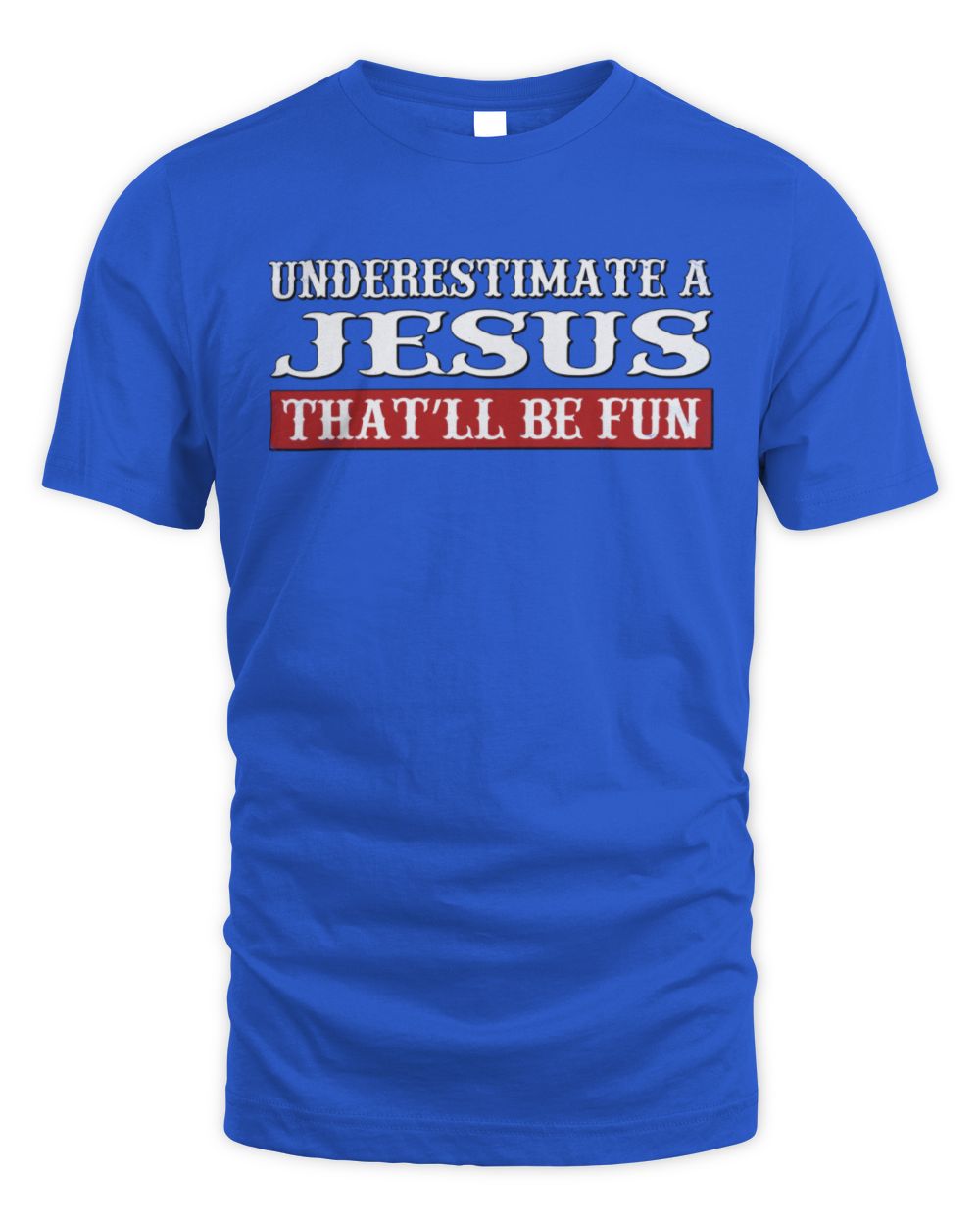 Underestimate Me That'll Be Fun Graphic T-Shirt JESUS M1-69 / Unisex Standard T-Shirt / royal