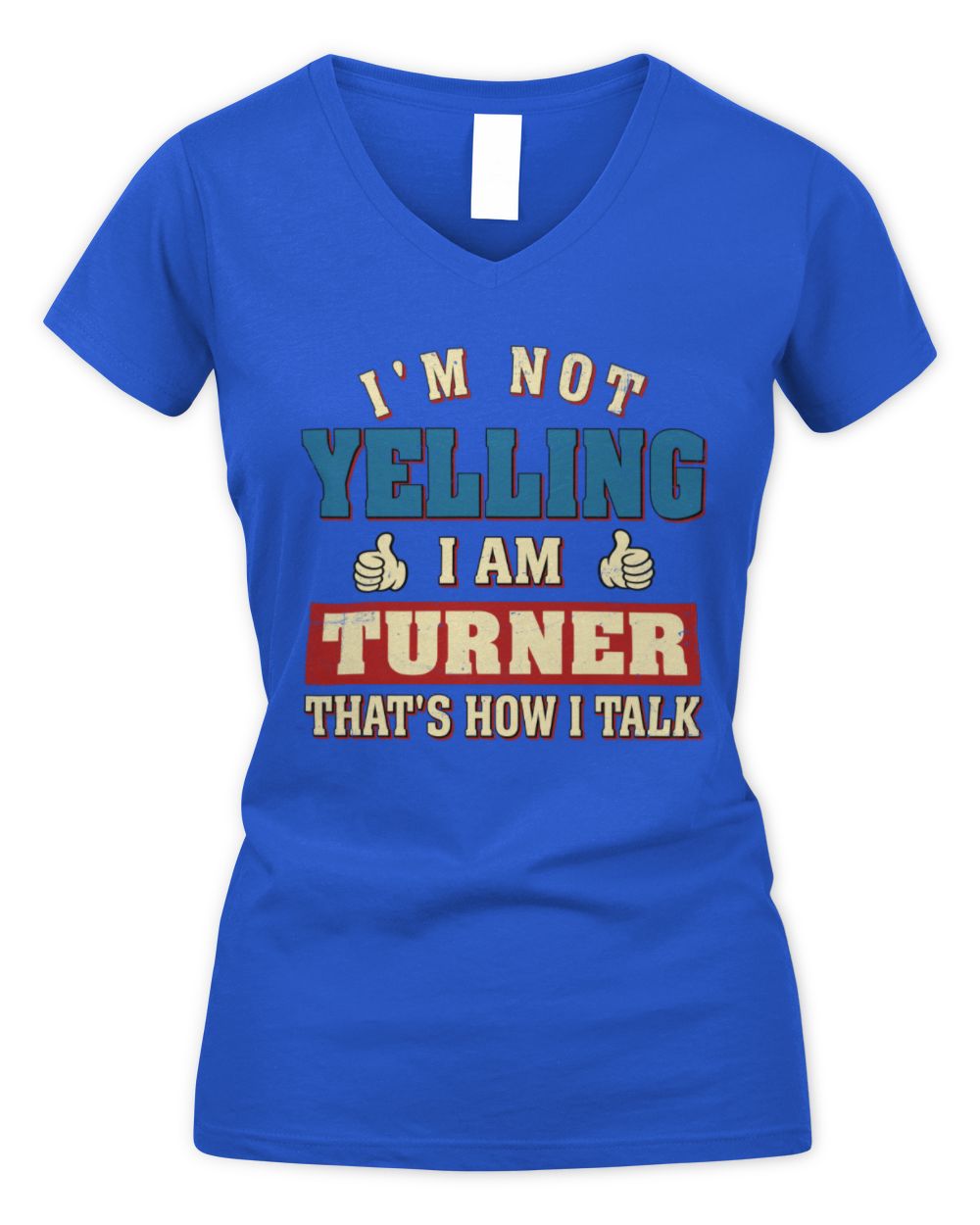I'm Not Yelling I'm Name That's How I Talk Shirt TURNER M1-67 / Women's V-Neck T-Shirt / royal