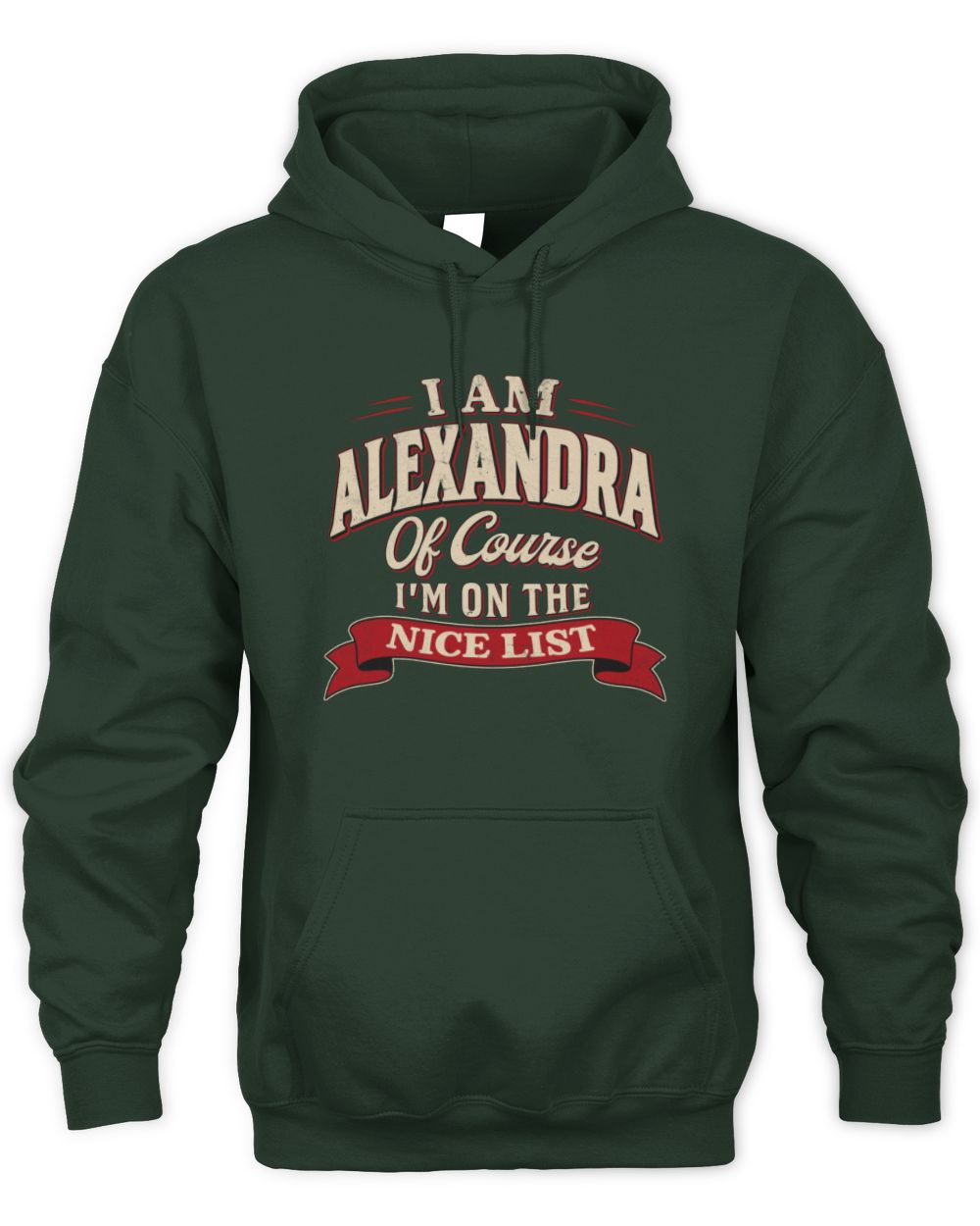 I'm Name Of Course I'm On The Nice List Funny Christmas Shirt ALEXANDRA M1-68 / Unisex Hoodie / forest green