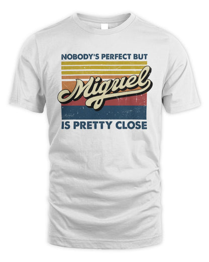 Nobody's Perfect But Your Name Is Pretty Close Retro Shirt MIGUEL M1-65 / Unisex Standard T-Shirt / white