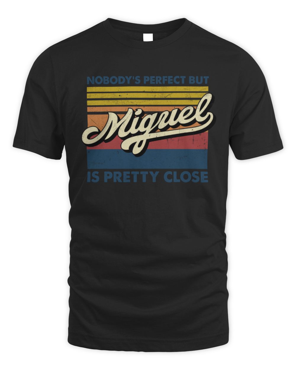 Nobody's Perfect But Your Name Is Pretty Close Retro Shirt MIGUEL M1-65 / Unisex Standard T-Shirt / black