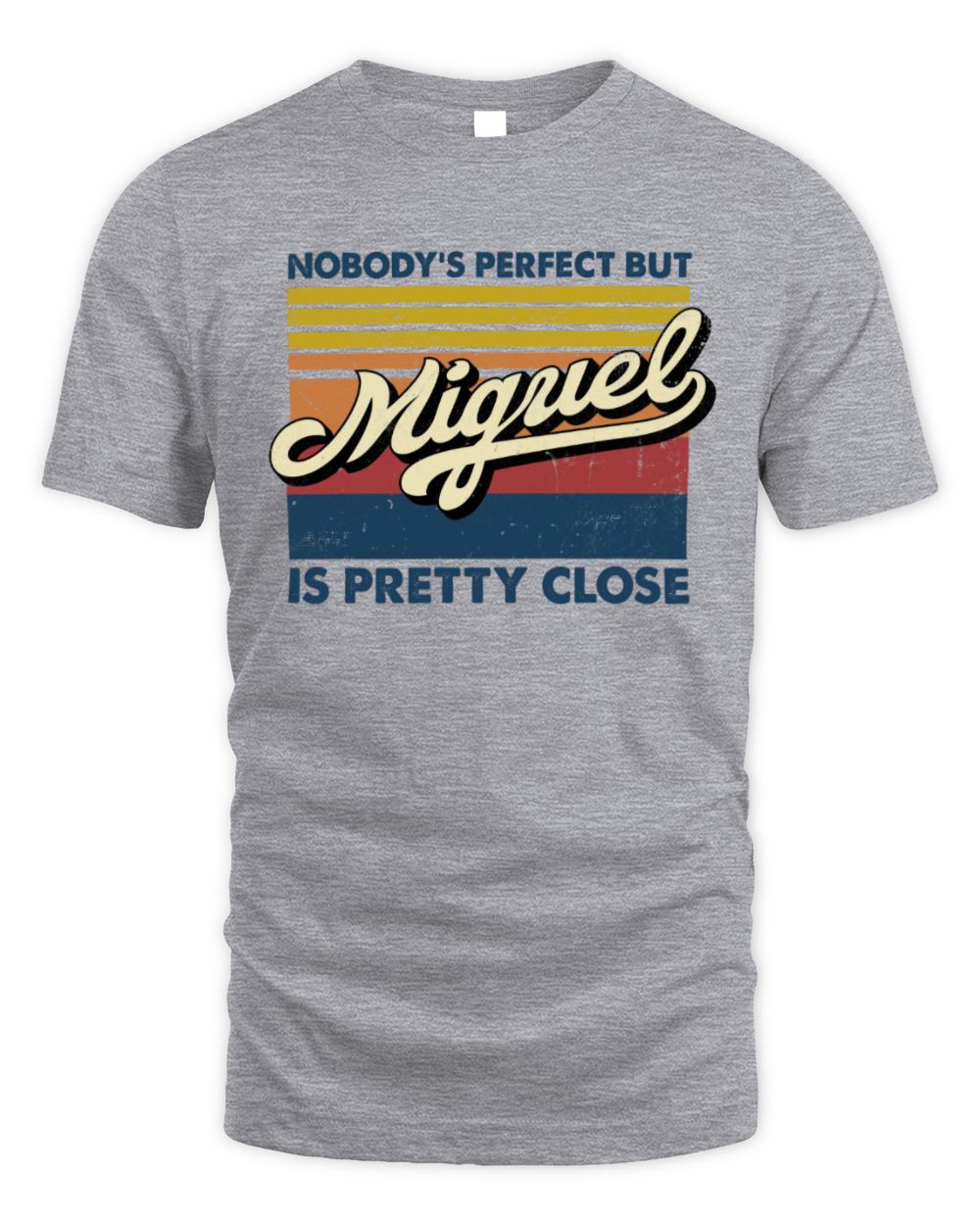 Nobody's Perfect But Your Name Is Pretty Close Retro Shirt MIGUEL M1-65 / Unisex Standard T-Shirt / sport grey