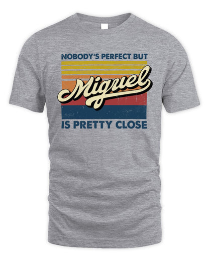 Nobody's Perfect But Your Name Is Pretty Close Retro Shirt MIGUEL M1-65 / Unisex Standard T-Shirt / sport grey