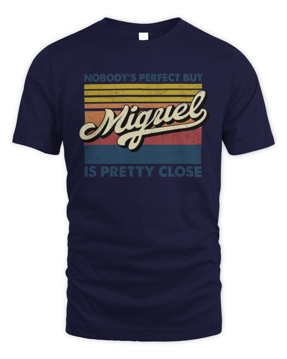 Nobody's Perfect But Your Name Is Pretty Close Retro Shirt MIGUEL M1-65 / Unisex Standard T-Shirt / navy