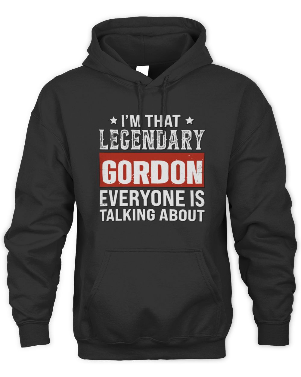 I'm That Legendary Name Everyone Is Talking About Funny Graphic T-Shirt GORDON M1-73 / Unisex Hoodie / black