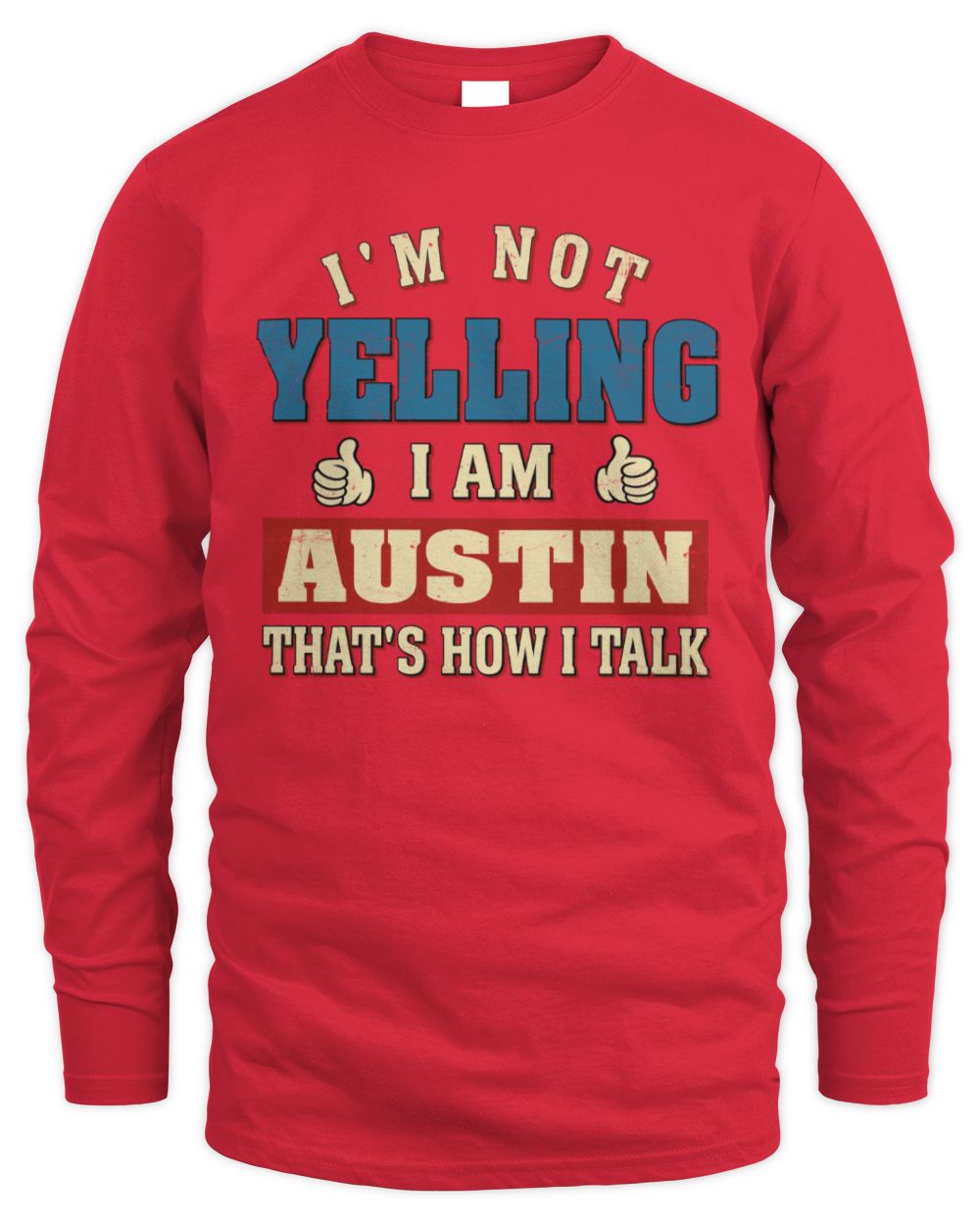 I'm Not Yelling I'm Name That's How I Talk Shirt AUSTIN M1-67 / Men's Long Sleeved T-Shirt / red