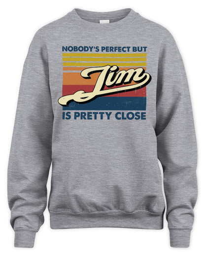 Nobody's Perfect But Your Name Is Pretty Close Retro Shirt JIM M1-65 / Unisex Sweatshirt / sport grey