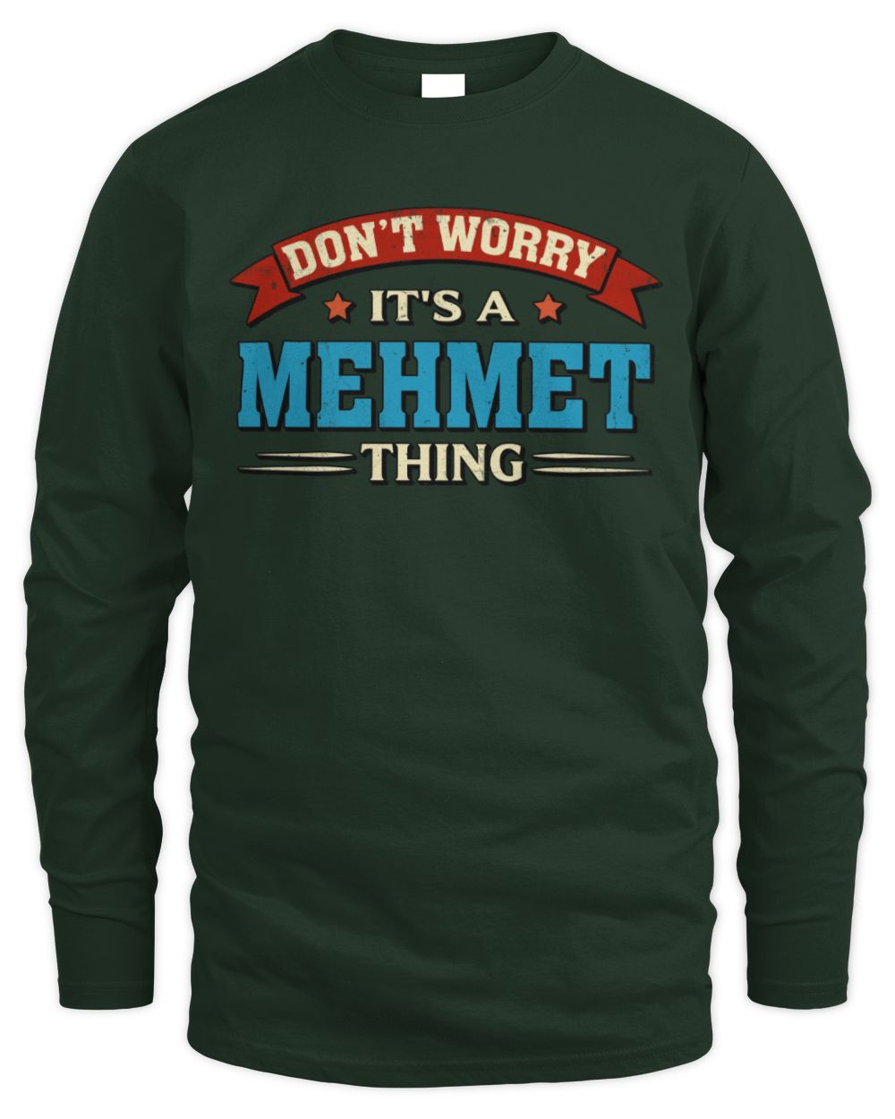 Don't Worry It's a Your Name Thing Funny Retro T-Shirt MEHMET M1-57 / Men's Long Sleeved T-Shirt / forest green