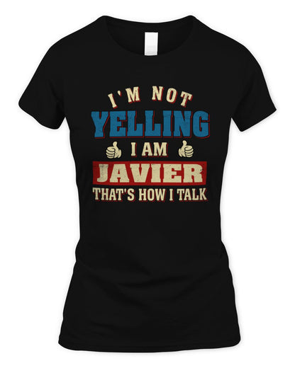 I'm Not Yelling I'm Name That's How I Talk Shirt JAVIER M1-67 / Women's Standard T-Shirt / black