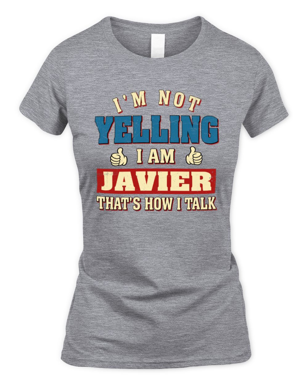 I'm Not Yelling I'm Name That's How I Talk Shirt JAVIER M1-67 / Women's Standard T-Shirt / sport grey