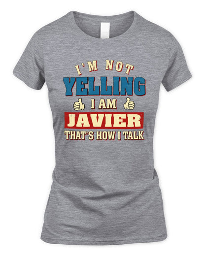 I'm Not Yelling I'm Name That's How I Talk Shirt JAVIER M1-67 / Women's Standard T-Shirt / sport grey